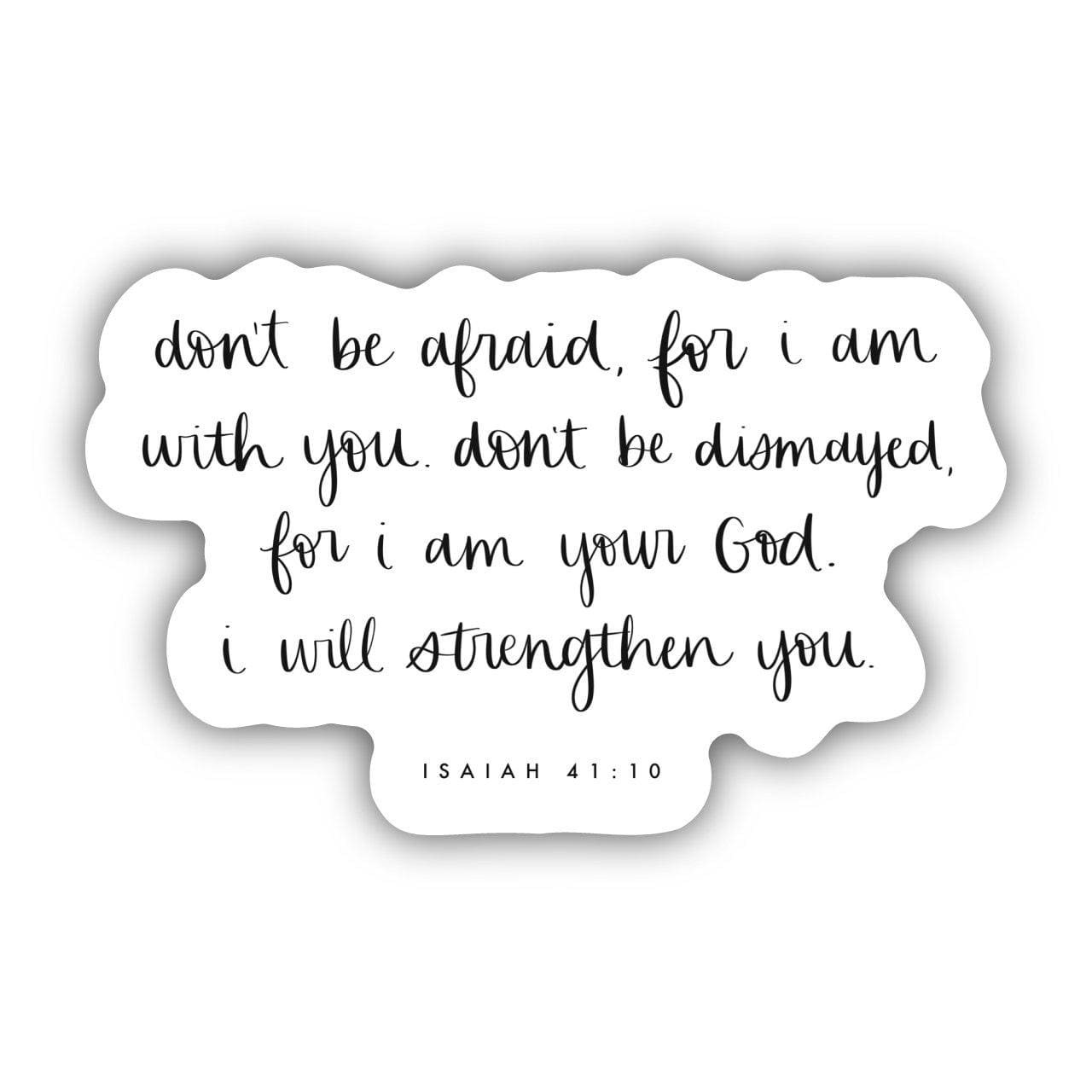  Don't be Afraid, for I am With You. Don't be Dismayed, for I am your God. I Will Strengthen You - Isaiah 41:10 Sticker、mySite、elrpsem3k