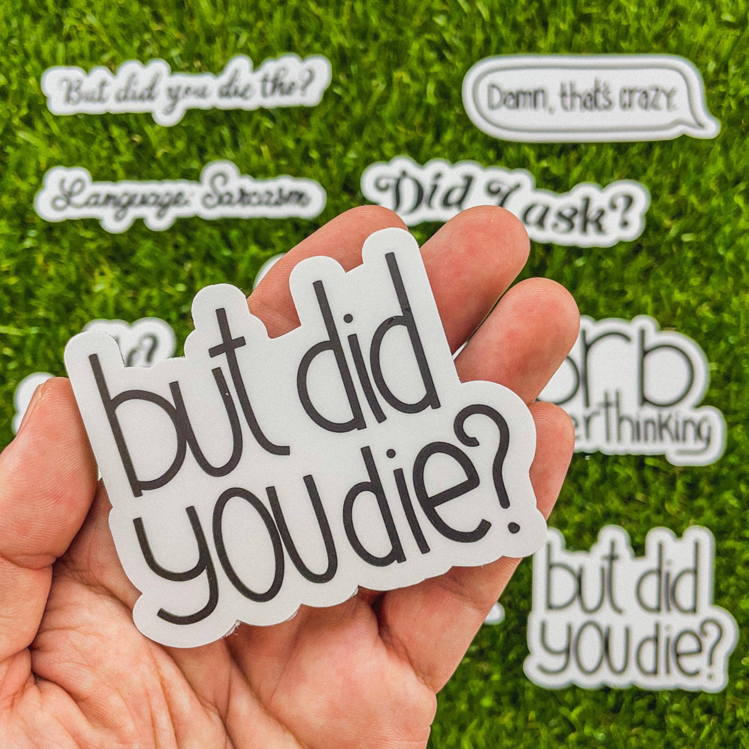  But Did You Die? Sarcasm Sticker、mySite、elrpsem3k
