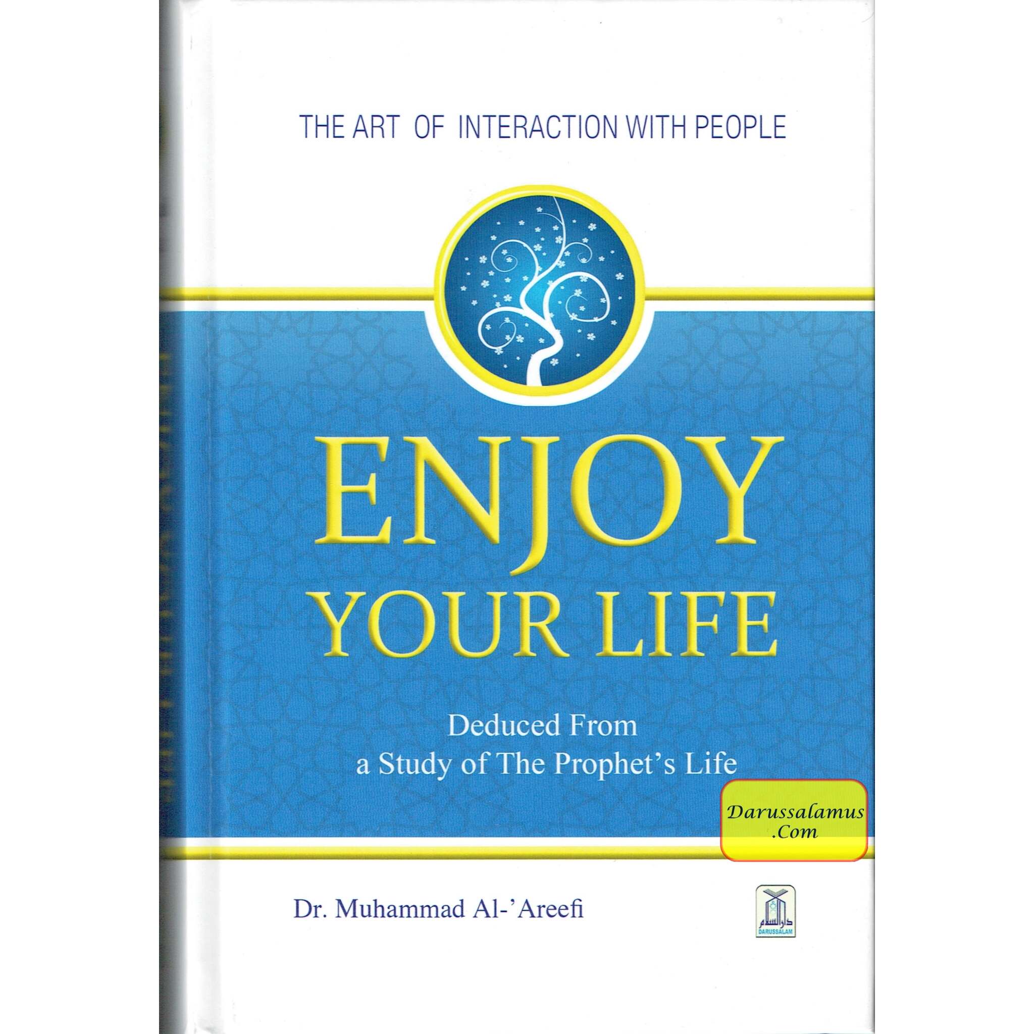 Enjoy Your Life - The Art of Interacting with People As Deduced From a Study of the Prophet's Life (New Edition) By Muhammad Al-Areefi Ph.D.、mySite、topwebapps