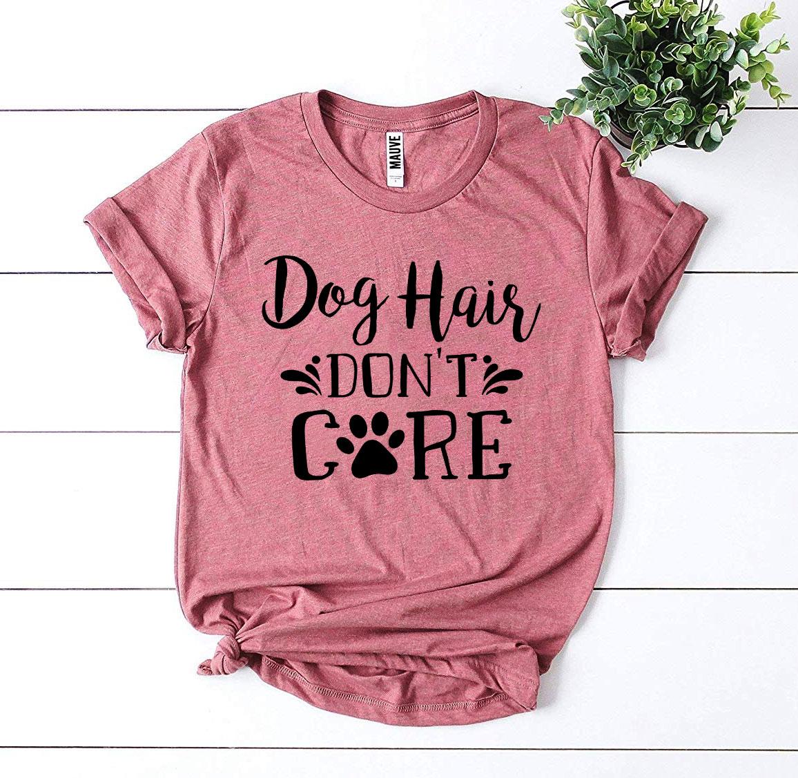 Dog Hair Don’t Care T-Shirt、mySite、camillekostekn