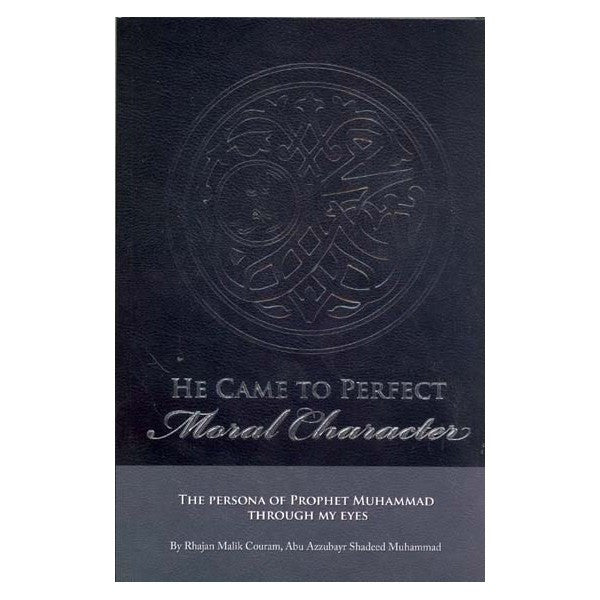 He Came to Perfect Moral Character By Abu Azzubair Shadeed Muhammad Rhajan Malik Couram、mySite、topwebapps