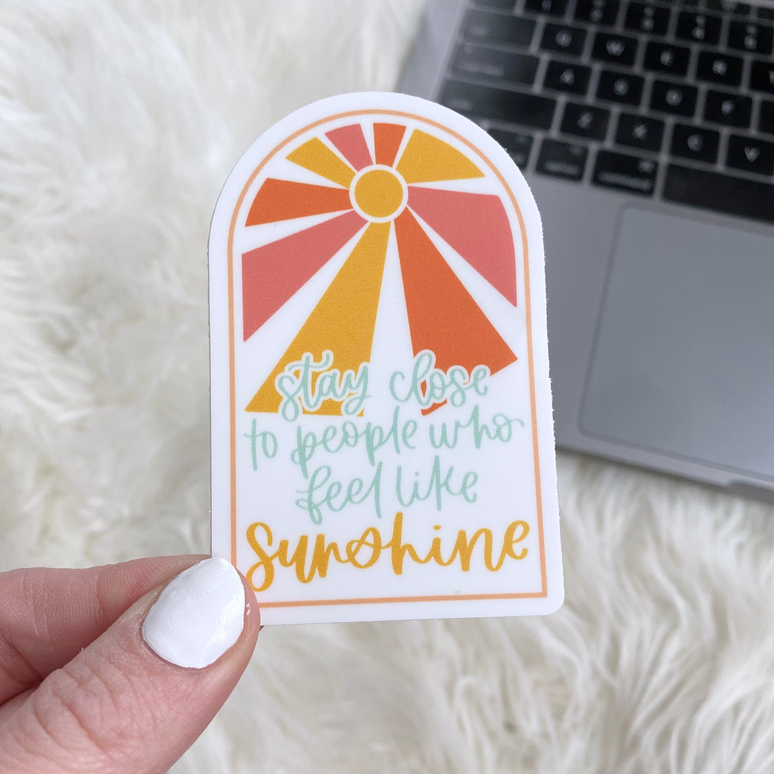  Stay Close To People Who Feel Like Sunshine Sticker、mySite、ghnorth