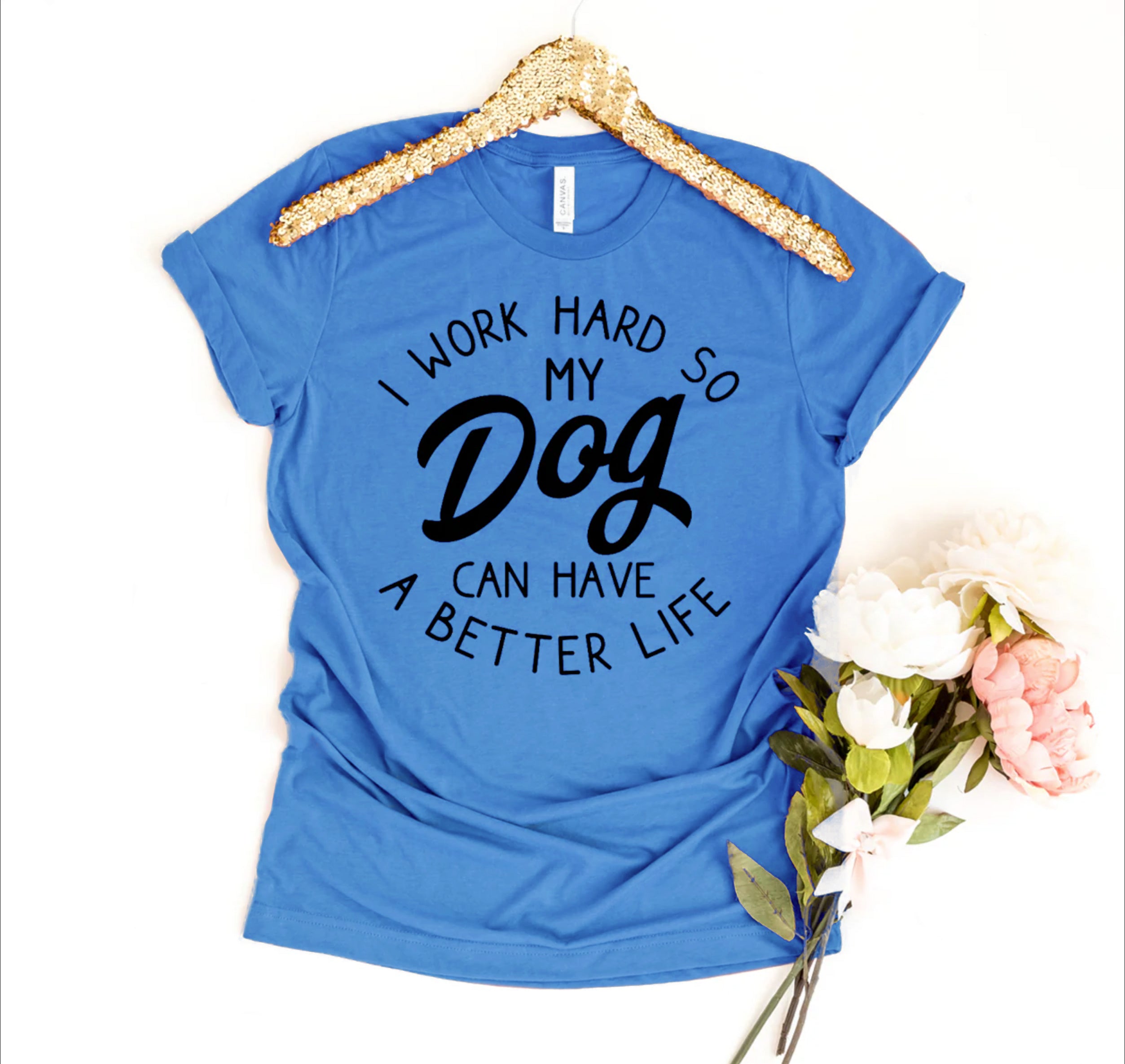 I Work Hard So My Dog Can Have A Better Life T-shirt、mySite、camillekostekn