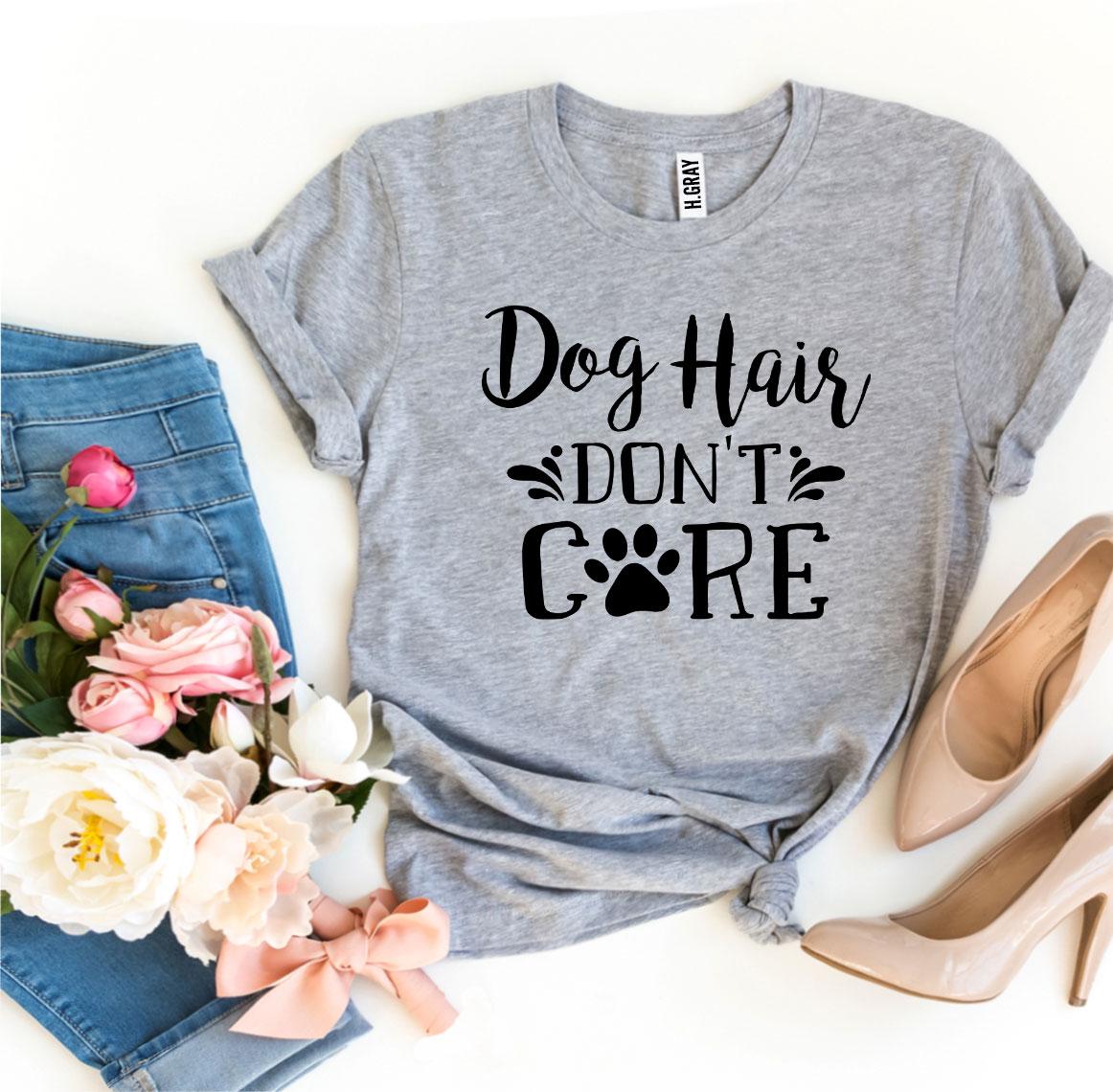 Dog Hair Don’t Care T-Shirt、mySite、camillekostekn