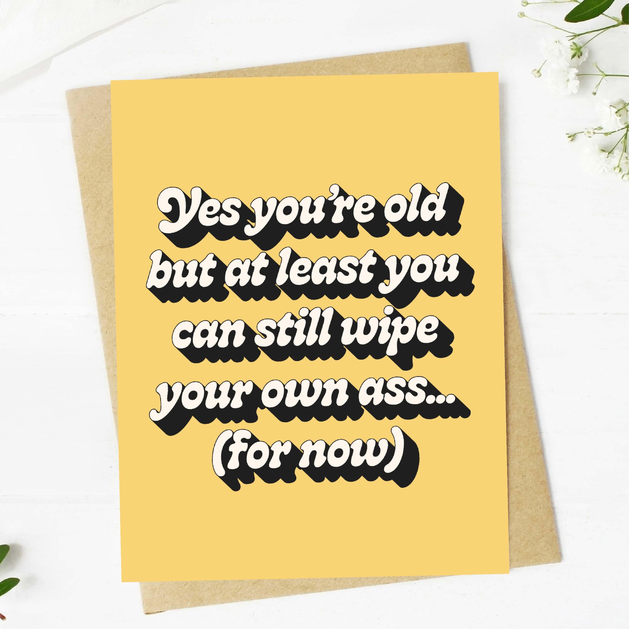  Yes you're old but at least you can still wipe your own ass Birthday Card、mySite、ghnorth