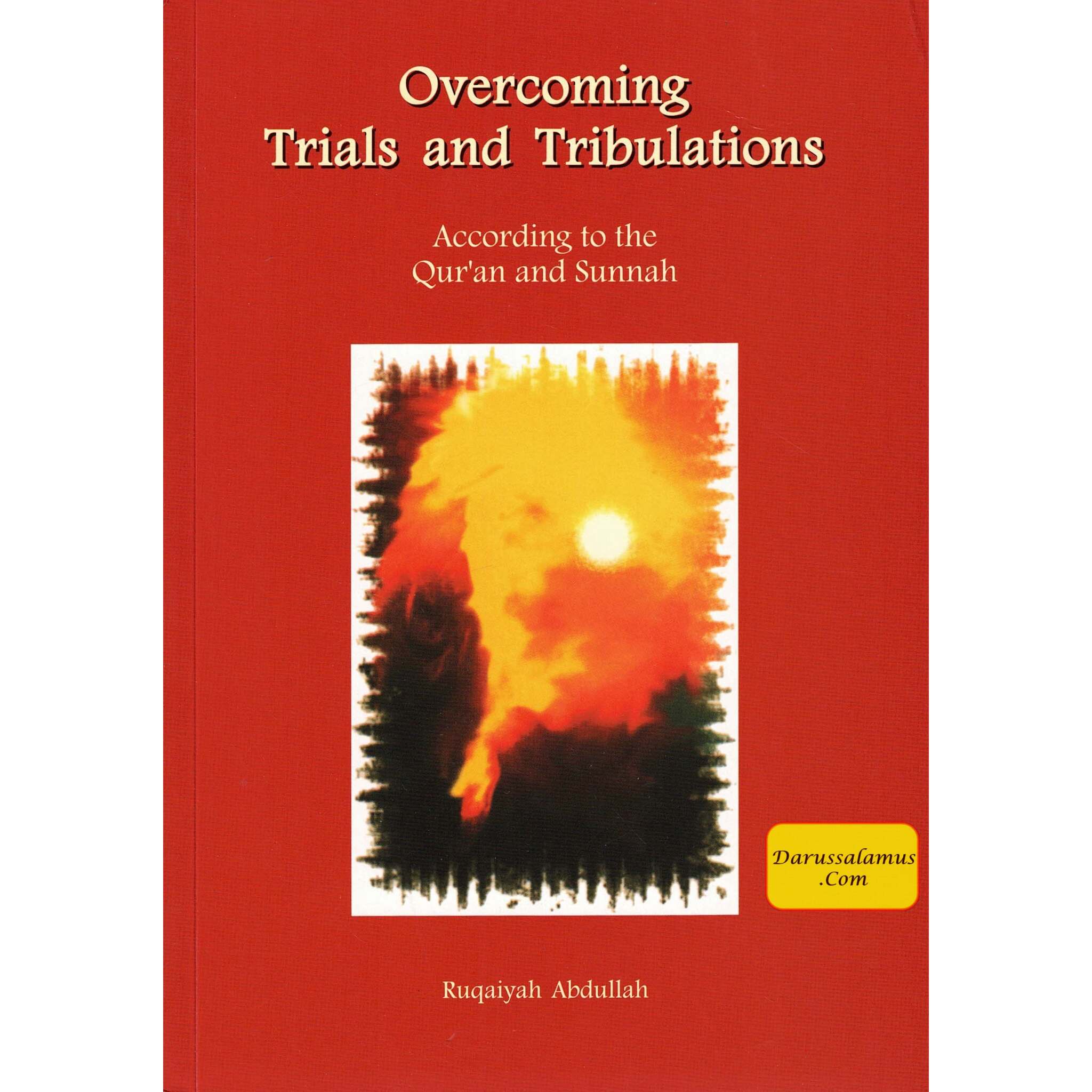 Overcoming Trials and Tribulations According To The Quran and Sunnah By Ruqaiyah Abdullah、mySite、topwebapps