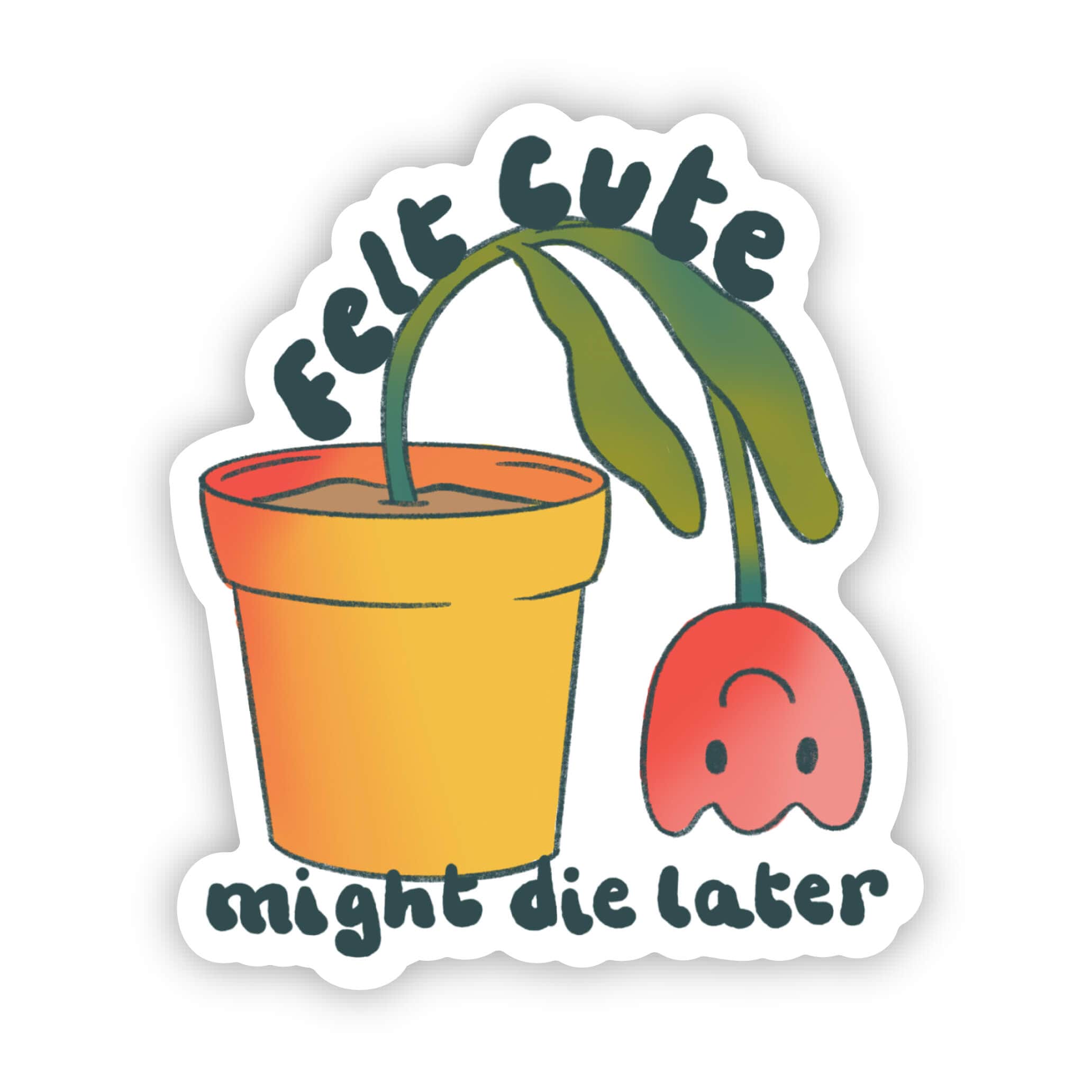  Felt Cute, Might Die Later Flower Gardening Sticker、mySite、elrpsem3k