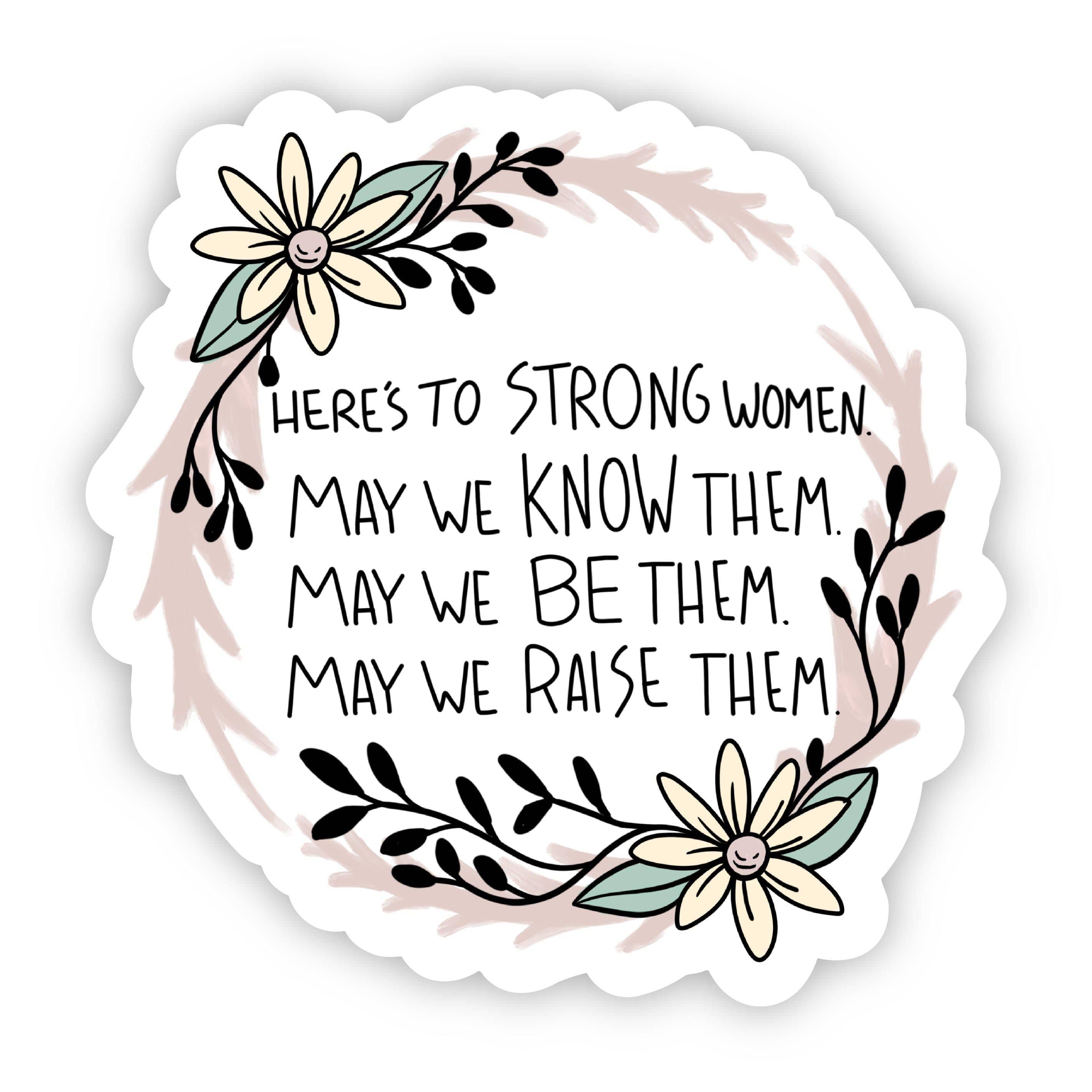  Here's to Strong Women. May We Know Them. May We Be Them. May We Raise Them Sticker、mySite、elrpsem3k