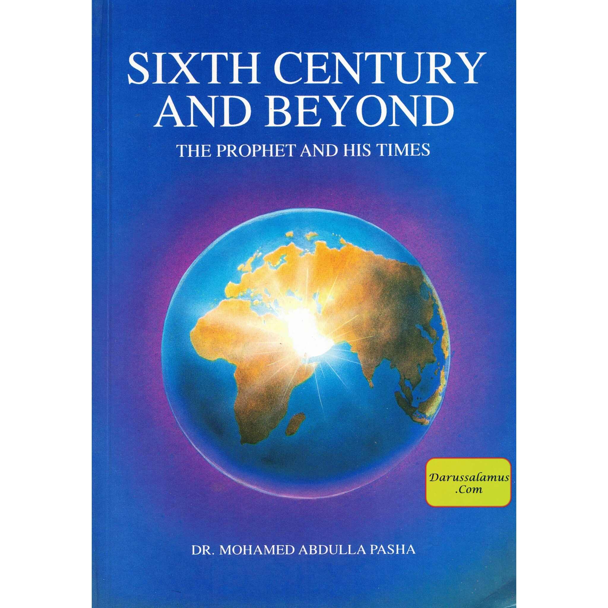 Sixth Century and Beyond The prophet & His Time By Dr. Mohamed Abdulla Pasha、mySite、topwebapps