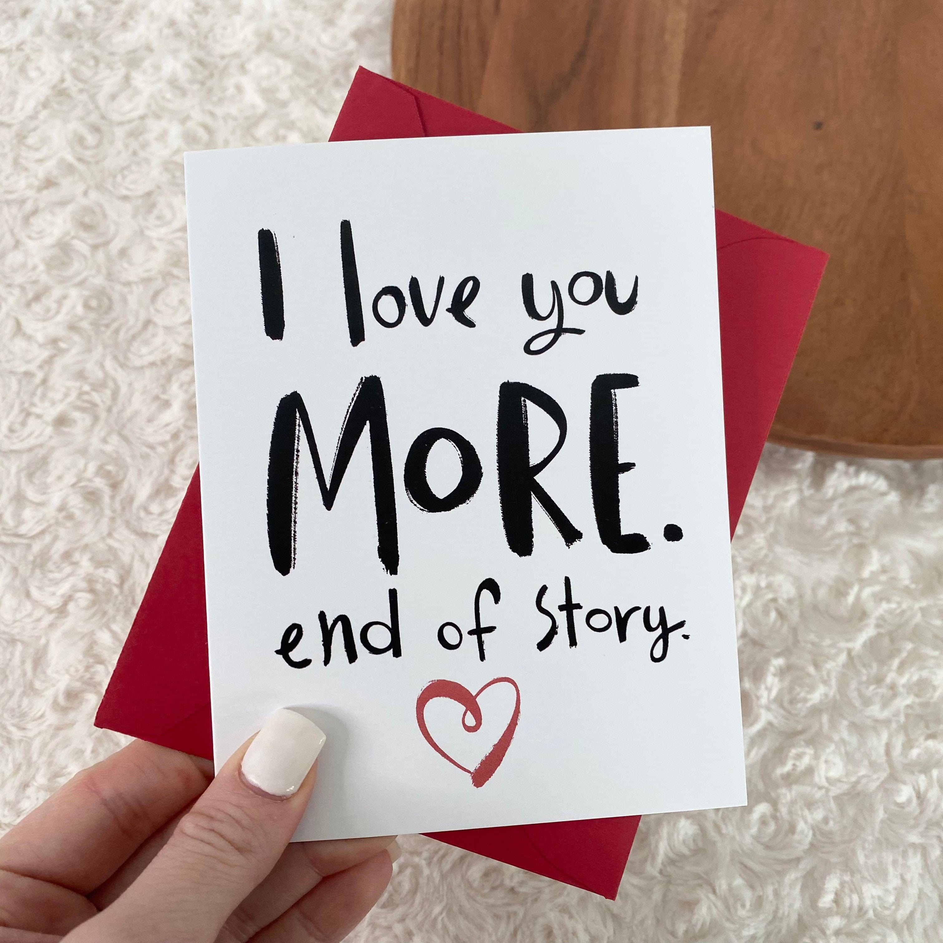  I Love You More. End of Story. Greeting Card、mySite、elrpsem3k